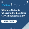 Ultimate Guide to Choosing the Best Time to Visit Dubai