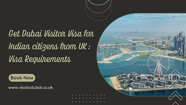 Dubai Visitor Visa For Indian Citizens From UK: Visa Requirements