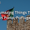 10 Amazing Things To Do in Porto, Portugal